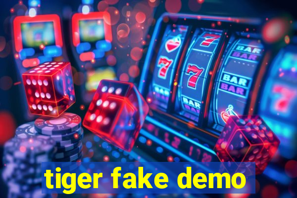 tiger fake demo